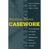 Solution-based Casework: An Introduction to Clinical and Case Management Skills