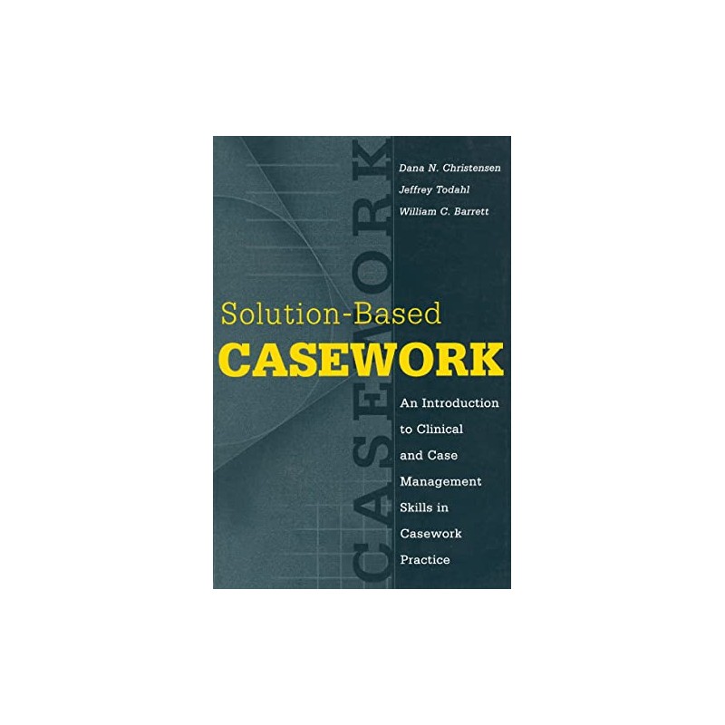 Solution-based Casework: An Introduction to Clinical and Case Management Skills