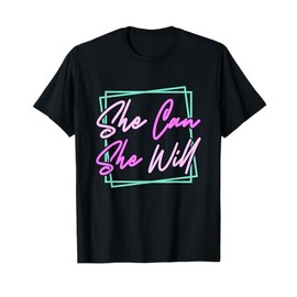 She Can She Will | Empower Women | Girl Power T-Shirt