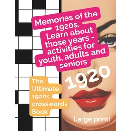 Memories of the 1920s: learn about those years - activities for youth, adults and seniors: The Ultimate 1920s crosswords Book