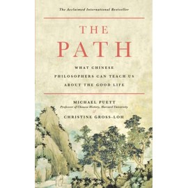 The Path: What Chinese Philosophers Can Teach Us About the Good Life