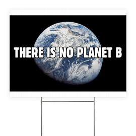 CafePress There Is No Planet B Double Sided Yard Sign 24" w x 18" h Corrugated Double-Sided Yard Sign
