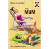 How It Works: The Mum: A Ladybird Book (Ladybirds for