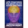 Life Coaching for Adults on the Autism Spectrum: Discovering Your