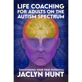Life Coaching for Adults on the Autism Spectrum: Discovering Your True Potential