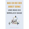 Was ich bei der Arbeit denke — und was ich