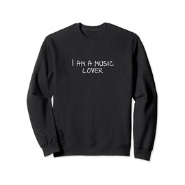 I am a music lover Sweatshirt