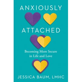 Anxiously Attached: Becoming More Secure in Life and Love