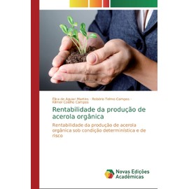 Rentabilidade da produção de acerola orgânica: Rentabilidade da produção de acerola orgânica sob condição determinística e de risco