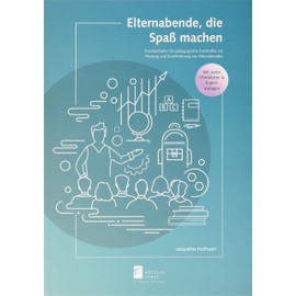 Elternabende, die Spaß machen: Praxisleitfaden für pädagogische Fachkräfte zur Planung und Durchführung von Elternabenden