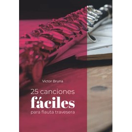 25 canciones fáciles para flauta travesera: Incluye acordes para acompañar todas las melodías