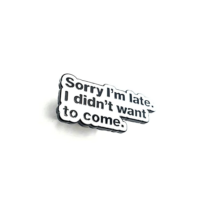 Sorry I'm Late I Didn't Want To Come Quote Metal