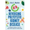 Reversing Polycystic Kidney Disease: The low-carb, high-nutrient approach to kidney