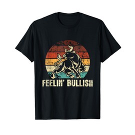 Feelin' Bullish - Stock Market Trading Day Trader Investor T-Shirt