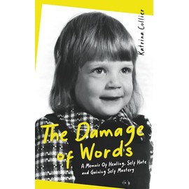 The Damage of Words: A Memoir of Healing Self-Hate and Gaining Self-Mastery