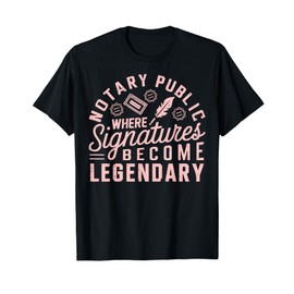 Notary public where Signatures become legendary Notary T-Shirt