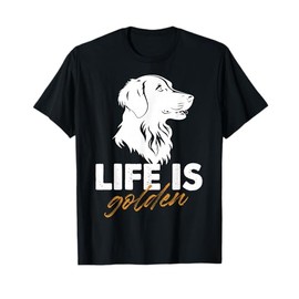 Life is Golden Dog Owner Golden Retriever Dogs T-Shirt