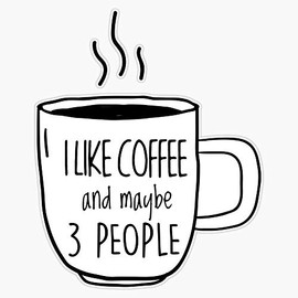 I Like Coffee And Maybe 3 People Sarcastic Quote Fun Humor Bumper Sticker Vinyl Decal 5"
