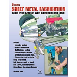 Ultimate Sheet Metal Fabrication Book: Build from Scratch with Aluminum & Steel