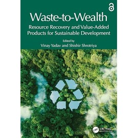 Waste-to-Wealth: Resource Recovery and Value-Added Products for Sustainable Development