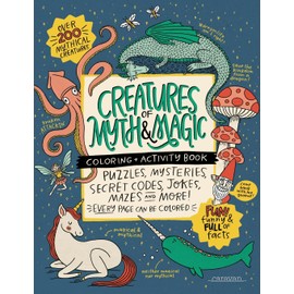 CREATURES of MYTH & MAGIC Coloring + Activity Book: Puzzles, Mysteries, Secret Codes, Jokes, Mazes & MORE! (Your Very Favorite Coloring + Activity Books)