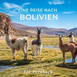 Eine Reise nach Bolivien: Ein Fotobuch