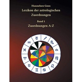 Lexikon der astrologischen Zuordnungen Band 1: Zuordnungen A - Z