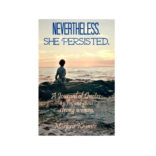 Nevertheless, She Persisted.: A journal by, for, and about strong