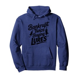 Bankrupt Twice Buying Fishing Lures Funny Fishing Humor Pullover Hoodie