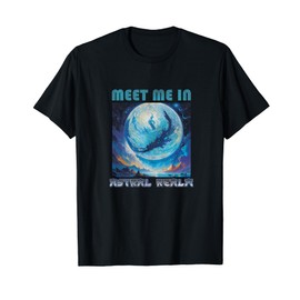 Meet me in astral realm T-Shirt