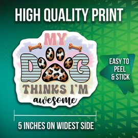 My Dog Thinks I'm Awesome Stickers - Pet Lovers Stickers - Cute Dog Paw Print Stickers - 2 Pack - 5" On Longest Side - Made in USA - PLDFS4534