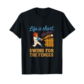 Life Is Short Swing For The Fences Baseball Fan Humor T-Shirt