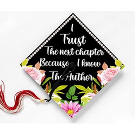 I Trust The Next Chapter Because I Know The Author, Graduation Cap, Grad Gift, Motivational Inspirational Quotes
