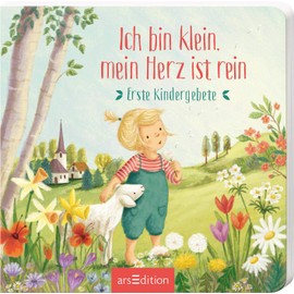 Ich bin klein, mein Herz ist rein: Erste Kindergebete | Für jeden Anlass ein schönes Gebet für Kinder ab 12 Monaten