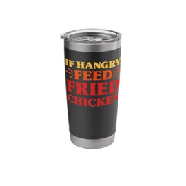 Fried Chicken I Love Fried Chicken If Hangry Feed Me Stainless Steel Insulated Tumbler