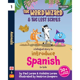 The Word Wizard & The Lost Scrolls - Animals: Bilingual Children’s Book, English-Spanish Storybook for Kids, Learn 50+ Spanish words in this fun story. Ideal for ages 2-8. Spanish language learning