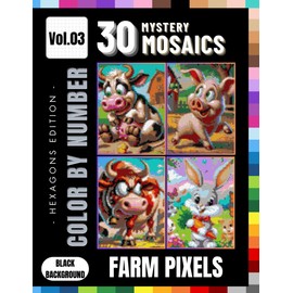 Farm Pixels: Cute Farm Animals Mystery Mosaics Color by Number for Kids, Tweens & Teens: 30 Fun Hexagon Grid Puzzles Featuring Pigs, Cows, Ducks, Horses, Bunnies & More – Volume 3