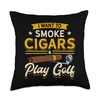 I Just Want To Smoke Cigars And Play Golf Cigar