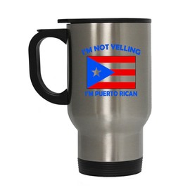 I'M Not Yelling I Am Puerto Rican Puerto Rico Puerto Ricans I Stainless Steel Travel Mug Stainless
