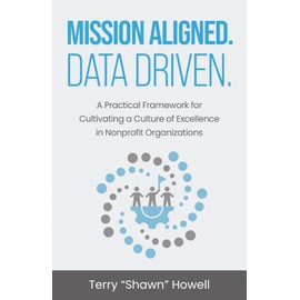 Mission Aligned. Data Driven.: A Practical Framework for Cultivating a Culture of Excellence in Nonprofit Organizations