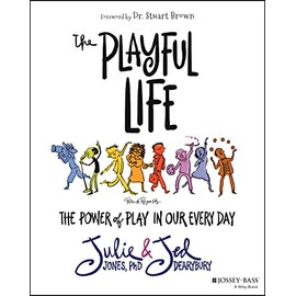 The Playful Life: The Power of Play in Our Every Day