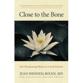 Close to the Bone: Life-Threatening Illness as a Soul Journey