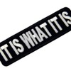 It's What It Is Embroidered Iron On Sew On Patch
