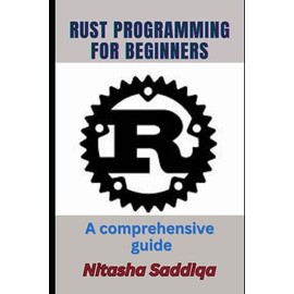 Rust Programming for Beginners: A comprehensive guide: Beginners to Pro