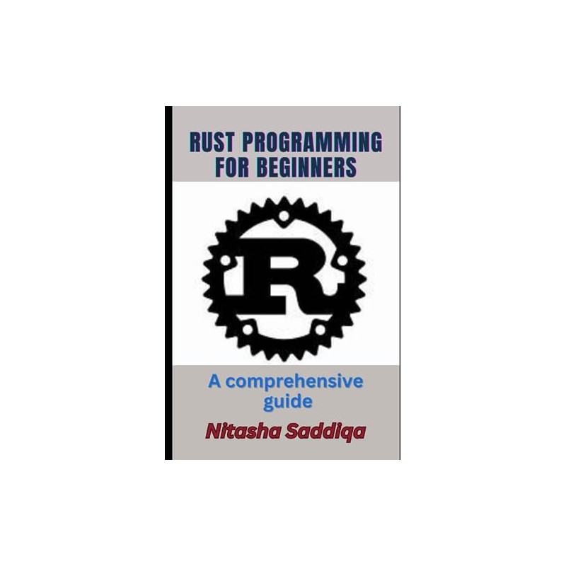 Rust Programming for Beginners: A comprehensive guide: Beginners to Pro
