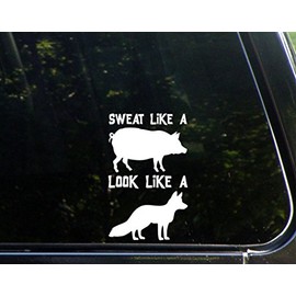 Sweat Like A Pig Look Like A Fox - 3 3/4"x 6" - Vinyl Die Cut Decal/Bumper Sticker for Windows, Trucks, Cars, Laptops, Macbooks, Etc.