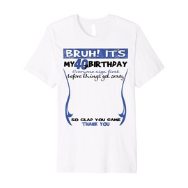 It's My 40th Birthday Men boy Sign My Shirt Bday Premium T-Shirt