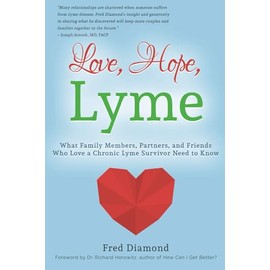 Love, Hope, Lyme: What Family Members, Partners, and Friends Who Love a Chronic Lyme Survivor Need to Know
