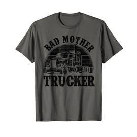 Funny Bad Mother Trucker Gift For Men Women Truck Driver Gag T-Shirt