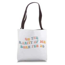 Oh The Rarity Of Me February 29 Birthday Funny Leap Year Day Tote Bag